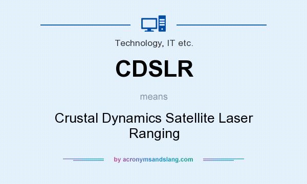 What does CDSLR mean? It stands for Crustal Dynamics Satellite Laser Ranging