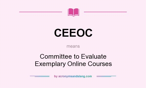 What does CEEOC mean? It stands for Committee to Evaluate Exemplary Online Courses