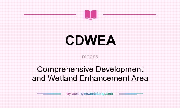 What does CDWEA mean? It stands for Comprehensive Development and Wetland Enhancement Area