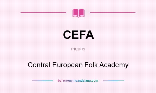What does CEFA mean? It stands for Central European Folk Academy