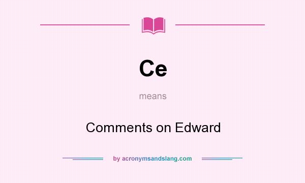 What does Ce mean? It stands for Comments on Edward