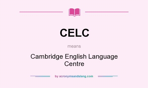 What does CELC mean? It stands for Cambridge English Language Centre