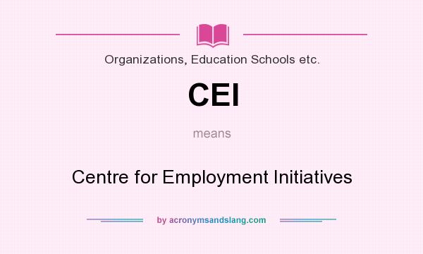 What does CEI mean? It stands for Centre for Employment Initiatives