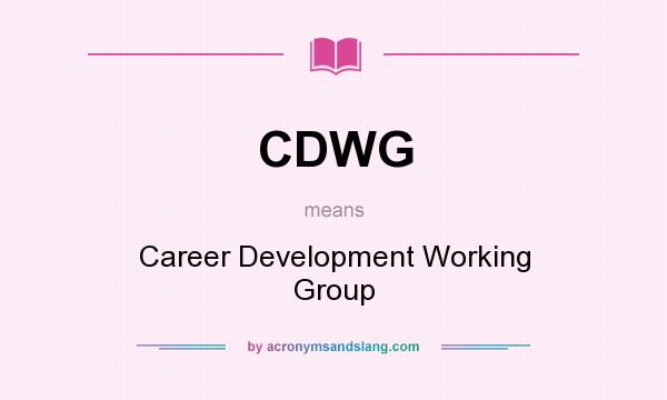What does CDWG mean? It stands for Career Development Working Group