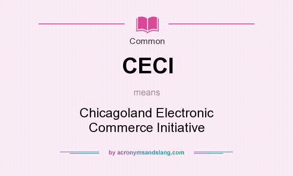 What does CECI mean? It stands for Chicagoland Electronic Commerce Initiative