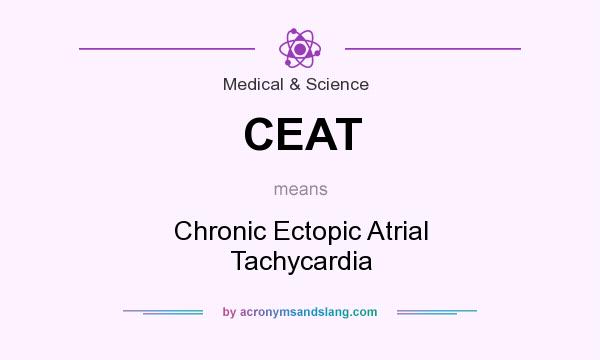 What does CEAT mean? It stands for Chronic Ectopic Atrial Tachycardia