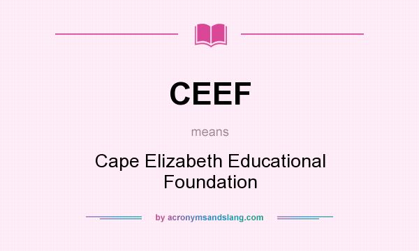 What does CEEF mean? It stands for Cape Elizabeth Educational Foundation