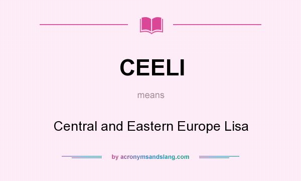 What does CEELI mean? It stands for Central and Eastern Europe Lisa