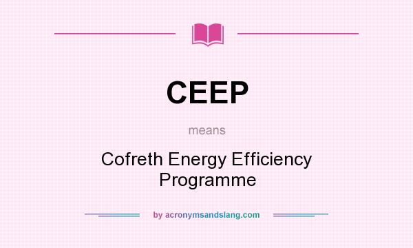 What does CEEP mean? It stands for Cofreth Energy Efficiency Programme