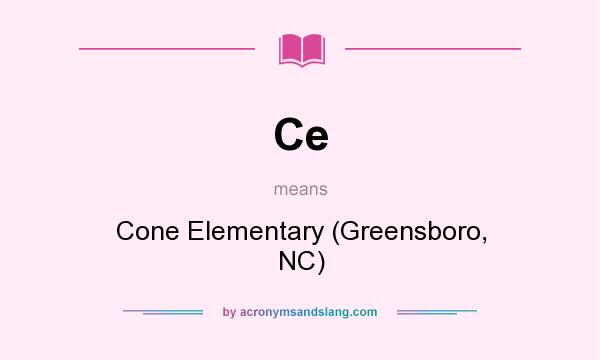 What does Ce mean? It stands for Cone Elementary (Greensboro, NC)