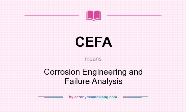 What does CEFA mean? It stands for Corrosion Engineering and Failure Analysis