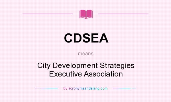 What does CDSEA mean? It stands for City Development Strategies Executive Association