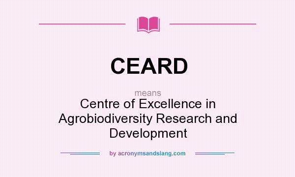 What does CEARD mean? It stands for Centre of Excellence in Agrobiodiversity Research and Development