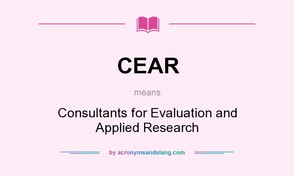 What does CEAR mean? It stands for Consultants for Evaluation and Applied Research