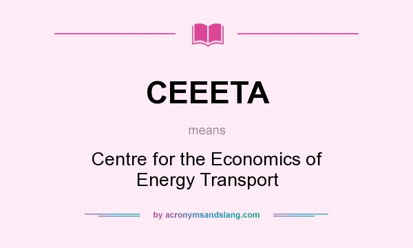 What does CEEETA mean? It stands for Centre for the Economics of Energy Transport