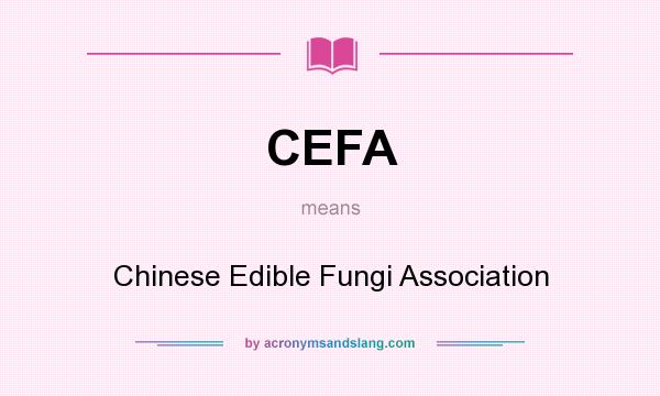 What does CEFA mean? It stands for Chinese Edible Fungi Association