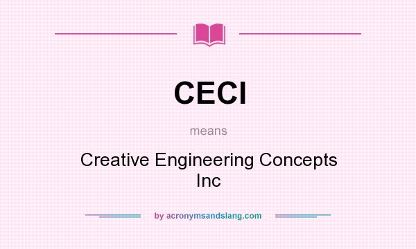 What does CECI mean? It stands for Creative Engineering Concepts Inc