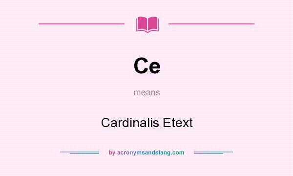What does Ce mean? It stands for Cardinalis Etext