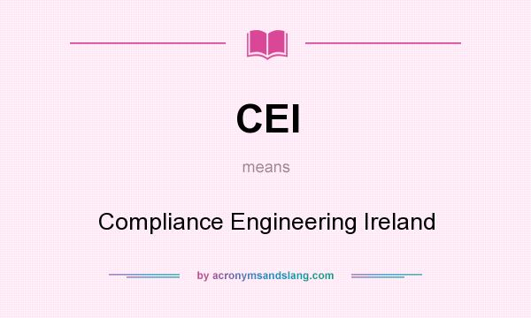 What does CEI mean? It stands for Compliance Engineering Ireland