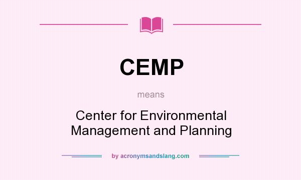 What does CEMP mean? It stands for Center for Environmental Management and Planning
