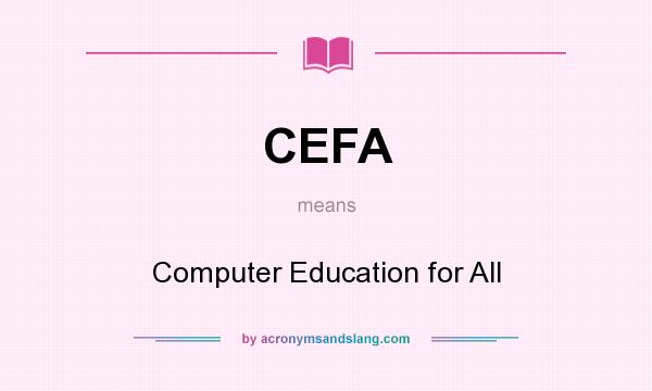 What does CEFA mean? It stands for Computer Education for All
