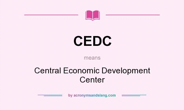 What does CEDC mean? It stands for Central Economic Development Center