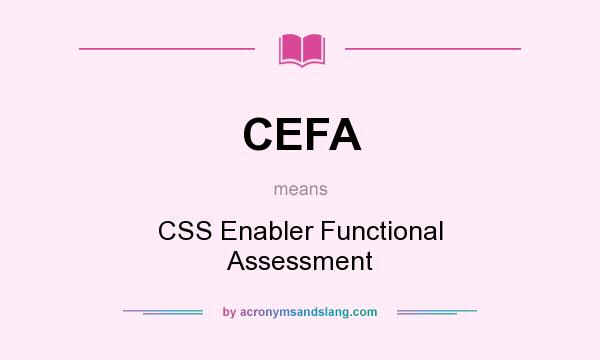 What does CEFA mean? It stands for CSS Enabler Functional Assessment
