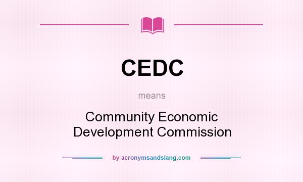 What does CEDC mean? It stands for Community Economic Development Commission