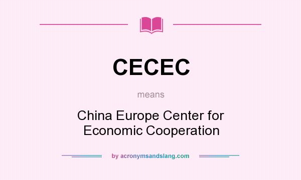 What does CECEC mean? It stands for China Europe Center for Economic Cooperation