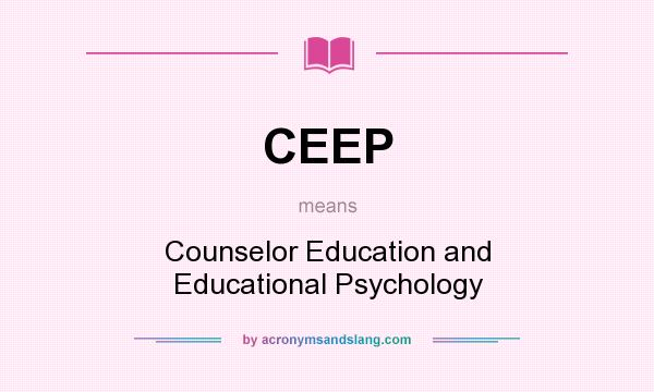 What does CEEP mean? It stands for Counselor Education and Educational Psychology