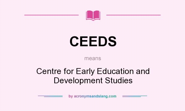 What does CEEDS mean? It stands for Centre for Early Education and Development Studies