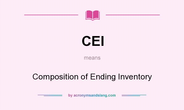 What does CEI mean? It stands for Composition of Ending Inventory
