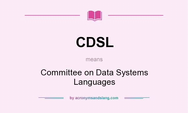 What does CDSL mean? It stands for Committee on Data Systems Languages