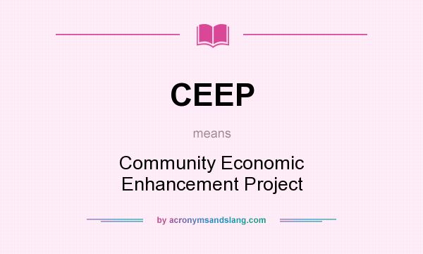 What does CEEP mean? It stands for Community Economic Enhancement Project