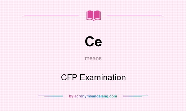 What does Ce mean? It stands for CFP Examination