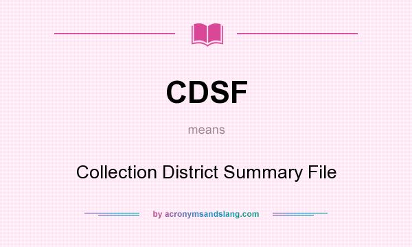 What does CDSF mean? It stands for Collection District Summary File
