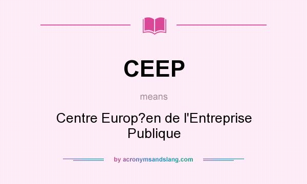 What does CEEP mean? It stands for Centre Europ?en de l`Entreprise Publique