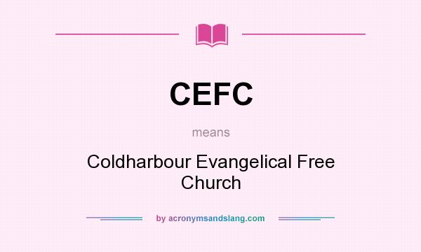 What does CEFC mean? It stands for Coldharbour Evangelical Free Church