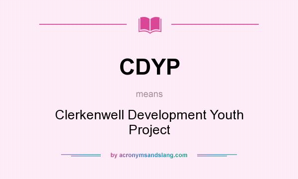 What does CDYP mean? It stands for Clerkenwell Development Youth Project