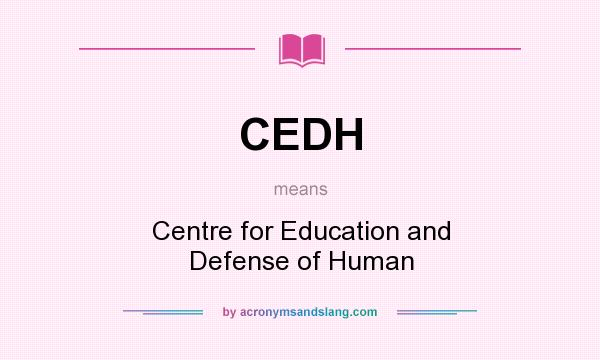 What does CEDH mean? It stands for Centre for Education and Defense of Human