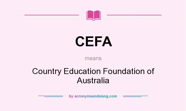 What does CEFA mean? It stands for Country Education Foundation of Australia