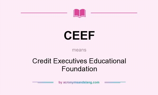 What does CEEF mean? It stands for Credit Executives Educational Foundation