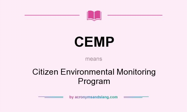 What does CEMP mean? It stands for Citizen Environmental Monitoring Program