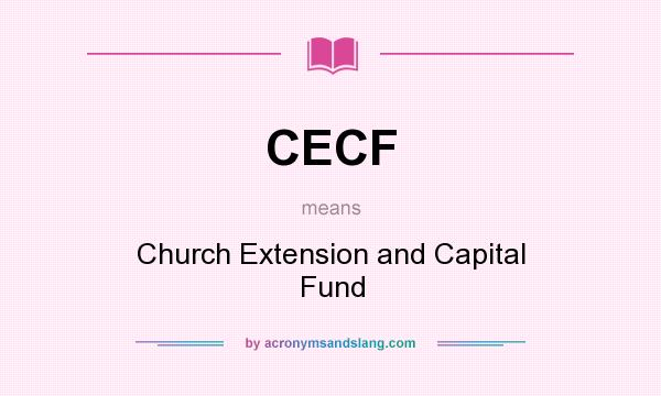 What does CECF mean? It stands for Church Extension and Capital Fund