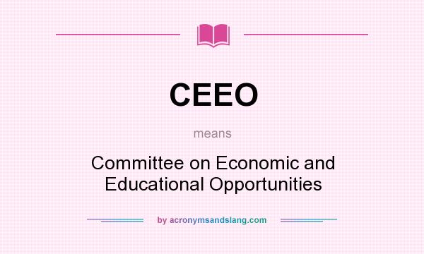 What does CEEO mean? It stands for Committee on Economic and Educational Opportunities