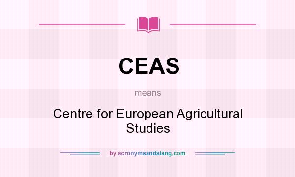 What does CEAS mean? It stands for Centre for European Agricultural Studies