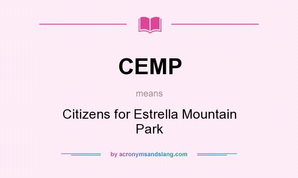 What does CEMP mean? It stands for Citizens for Estrella Mountain Park