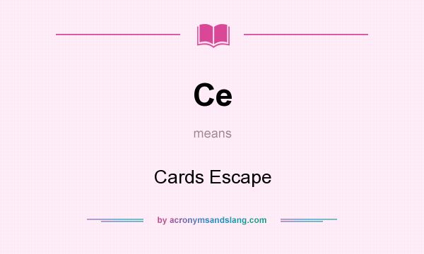 What does Ce mean? It stands for Cards Escape
