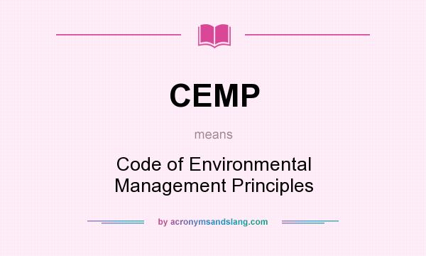 What does CEMP mean? It stands for Code of Environmental Management Principles
