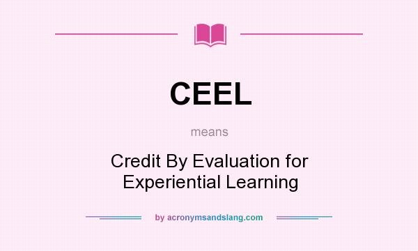What does CEEL mean? It stands for Credit By Evaluation for Experiential Learning